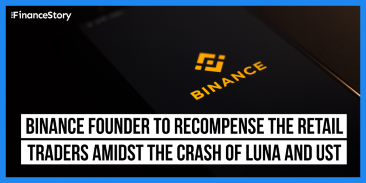 Binance founder wishes to recompense the retail traders amidst the sharp crash of Luna and UST tokens