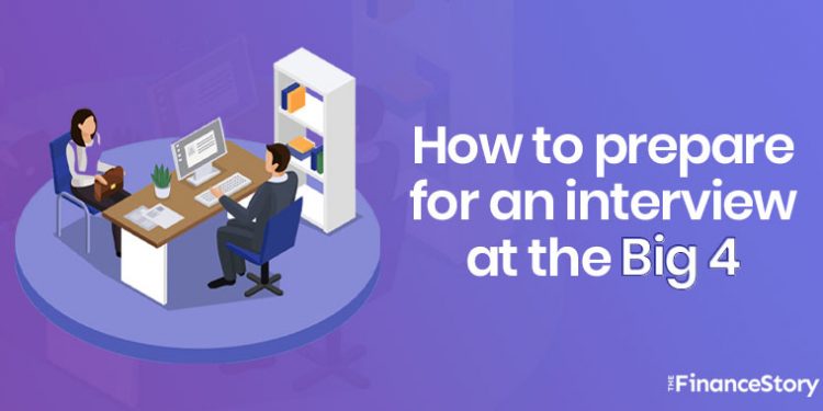 How to prepare for an interview at the Big 4? Here's a step by step guide for CA freshers.