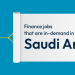 Which Finance Jobs are in demand in Saudi Arabia? 5 roles that have a positive outlook in 2023.