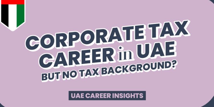 Corporate Tax Opportunities in the UAE, but what if you don't have prior Tax Experience?