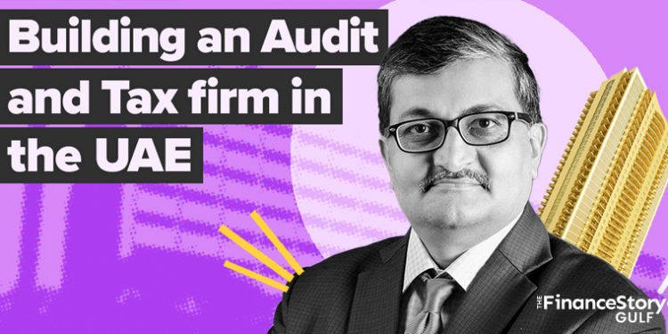 Building an Audit and Tax firm in UAE: Don’t ignore these 4 factors, says founder of boutique firm with 150+ Corporate clients