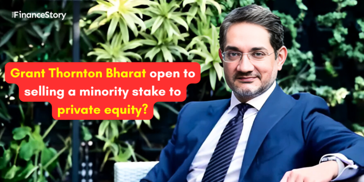 Grant Thornton Bharat eyes Private-Equity stake sale?