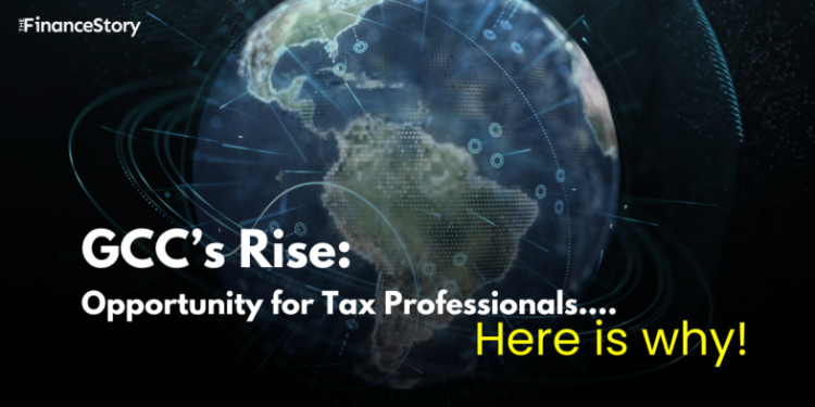 GCCs rise: Opportunity for Tax Professionals.