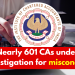 601 Chartered Accountants Under Investigation for Professional Misconduct